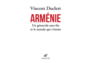 « Arménie, un génocide sans fin et le monde qui s’éteint » De Vincent Duclert