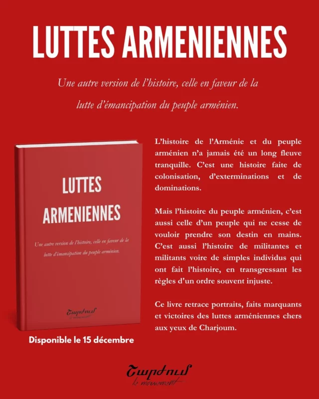 📕 Luttes Arméniennes c’est 54 dates historiques qui retracent l’histoire de militantes et militants arménien•ne•s, d’évènements marquants ou encore de victoires du peuple arménien dans sa lutte pour l’autodétermination.
📆 Disponible à partir du 15 décembre au marché de noël de Charjoum 
🕒 11h-18h
📍6 cité du Wauxhall, 75010 Paris 
✍🏼 Préface d’Alec Yenikomshian